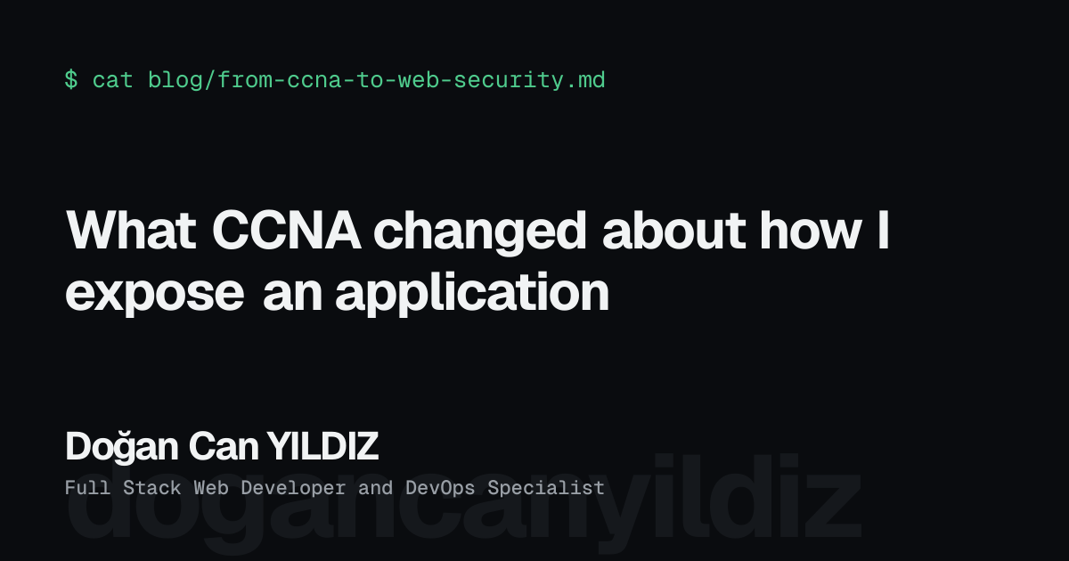 What CCNA changed about how I expose an application. Doğan Can YILDIZ, Full Stack Web Developer and DevOps Specialist
