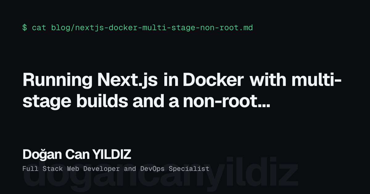 Running Next.js in Docker with multi-stage builds and a non-root user. Doğan Can YILDIZ, Full Stack Web Developer and DevOps Specialist