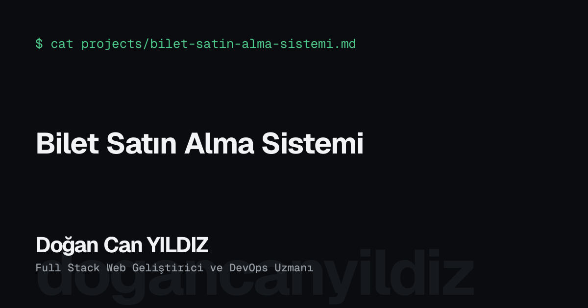 Bilet Satın Alma Sistemi. Doğan Can YILDIZ, Full Stack Web Geliştirici ve DevOps Uzmanı