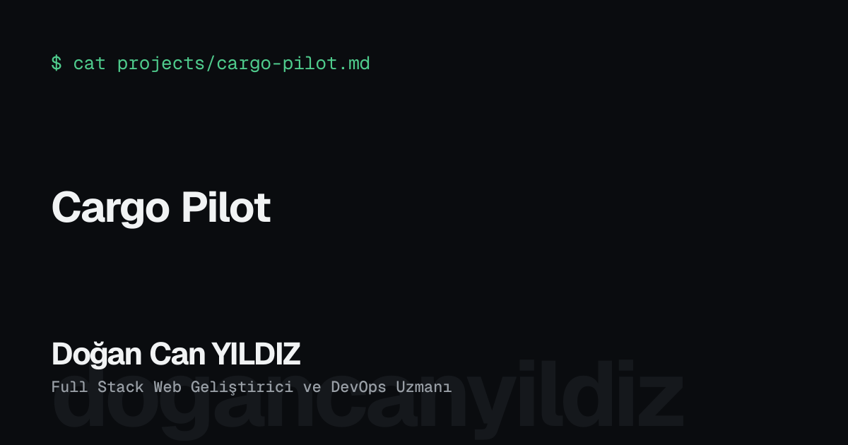 Cargo Pilot. Doğan Can YILDIZ, Full Stack Web Geliştirici ve DevOps Uzmanı