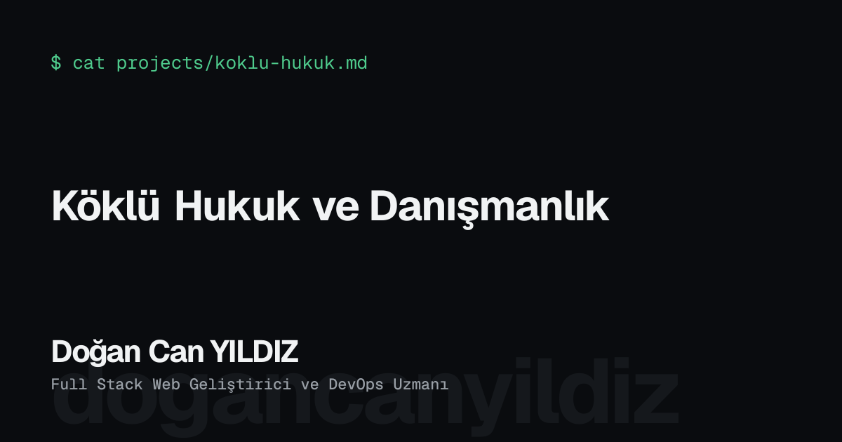 Köklü Hukuk ve Danışmanlık. Doğan Can YILDIZ, Full Stack Web Geliştirici ve DevOps Uzmanı