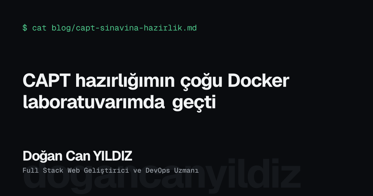 CAPT hazırlığımın çoğu Docker laboratuvarımda geçti. Doğan Can YILDIZ, Full Stack Web Geliştirici ve DevOps Uzmanı