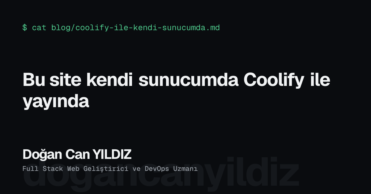 Bu site kendi sunucumda Coolify ile yayında. Doğan Can YILDIZ, Full Stack Web Geliştirici ve DevOps Uzmanı