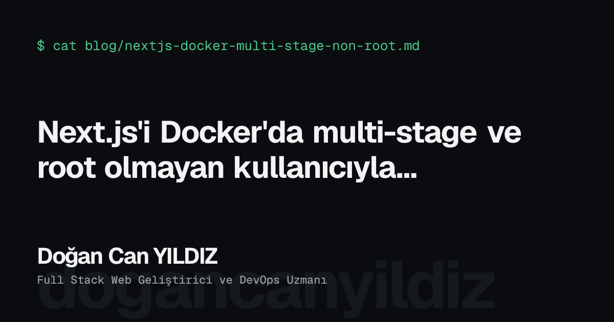 Next.js'i Docker'da multi-stage ve root olmayan kullanıcıyla çalıştırmak. Doğan Can YILDIZ, Full Stack Web Geliştirici ve DevOps Uzmanı
